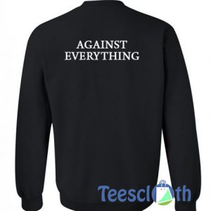 Against Everything Sweatshirt