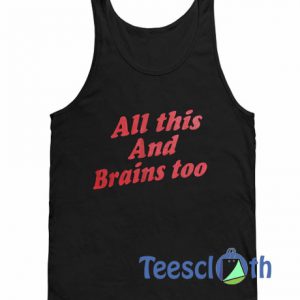 All This And Brains Too Tank Top