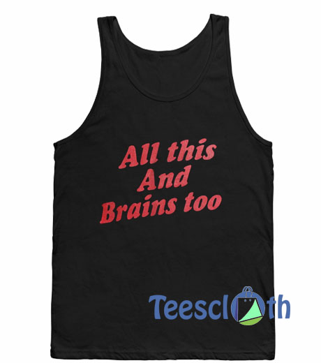All This And Brains Too Tank Top