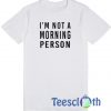 I'm Not Morning Person T Shirt