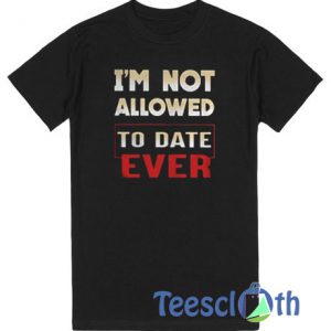 I’m Not Allowed T Shirt