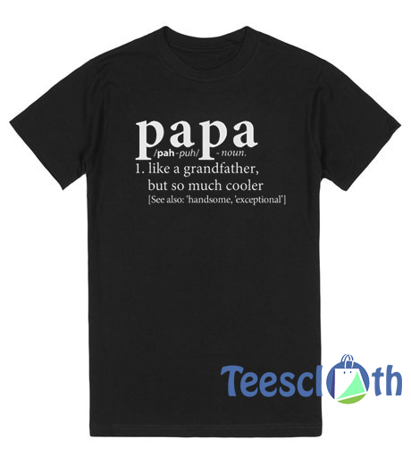 Papa Like a Grandmother But Cooler T Shirt