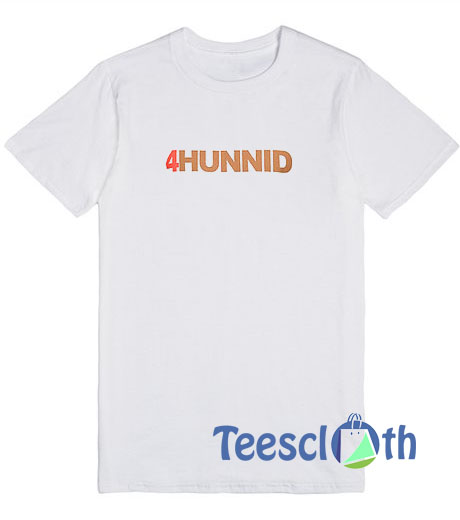 4Hunnid T Shirt