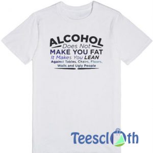 Alcohol Does Not Make You Fat T Shirt