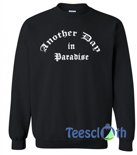 Another Day In Paradise Sweatshirt