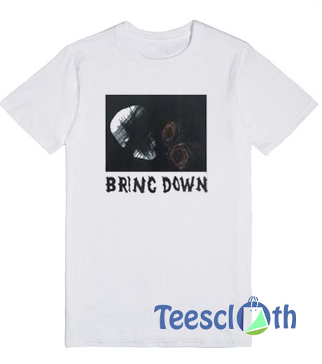 Bring Down T Shirt