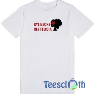 Bye Becky Bye Felicia T Shirt