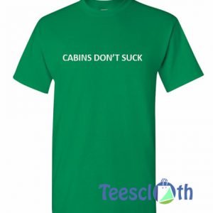 Cabins Dont Suck T Shirt