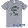 Camping Is In Tents T Shirt