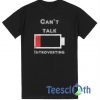 Can't Talk Introverting T Shirt