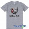 Chicken Not Today Clucker T Shirt