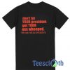 Don't Let You President T Shirt