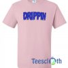 Drippin Font T Shirt