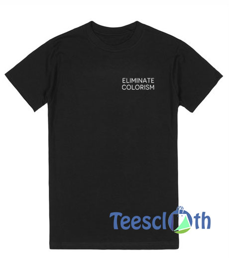 Eliminate Colorism T Shirt