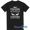 Fishing Solves Most Of T Shirt
