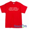 Great Things Never Came From T Shirt