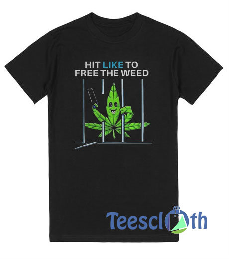 Hit LikeTo FreeThe Weed T Shirt