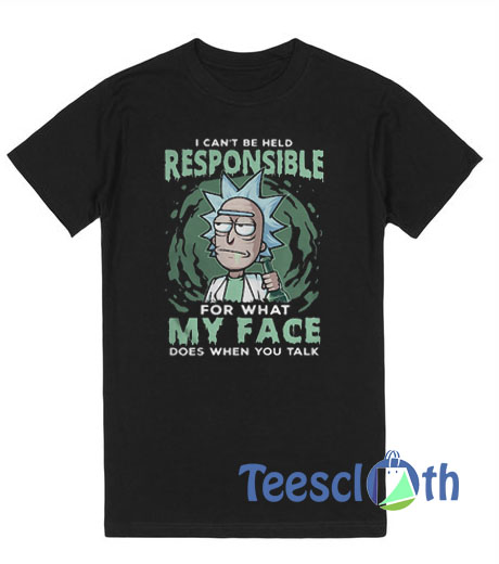 I Can’t Be Held Responsible T Shirt