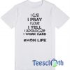 I Cuss I Pray I Love T Shirt