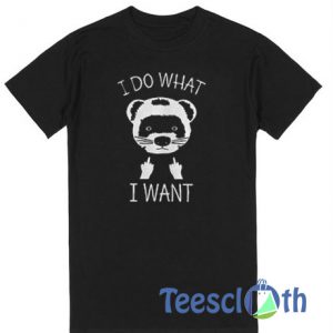 I Do Want Graphic T Shirt
