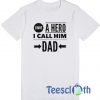 I Have A Hero I Call Him Dad T Shirt