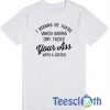 I Wanna Be There T Shirt