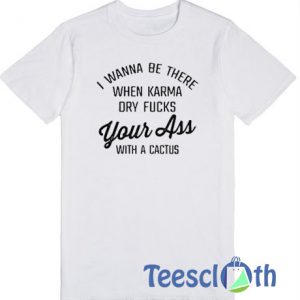 I Wanna Be There T Shirt