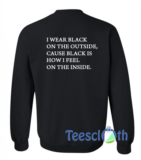 I Wear Black On The Outside Sweatshirt