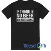 If There Is No Beer I’m Not Going T Shirt