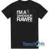 I'm A Danosaur Rawr T Shirt