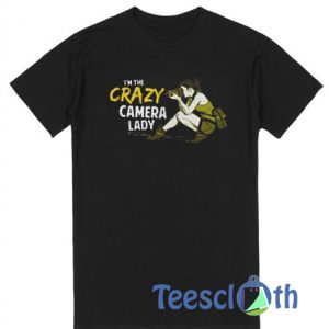 I’m The Crazy Camera Lady T Shirt
