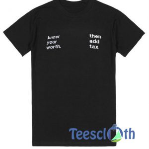 Know Your Worth Then Add Tax T Shirt
