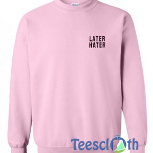 Later Hater Sweatshirt