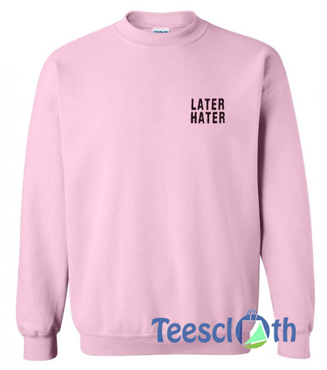 Later Hater Sweatshirt