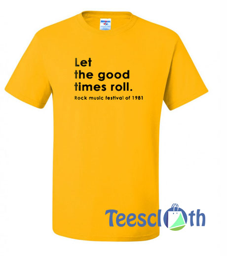 Let The Good Times Roll T Shirt