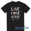 Live Love Nurse T Shirt