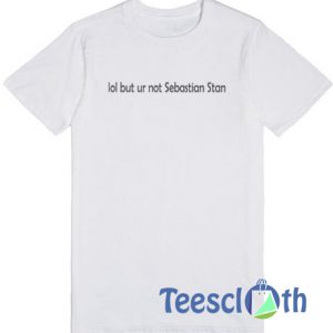 Lol But Ur Not Sebastian Stan T Shirt