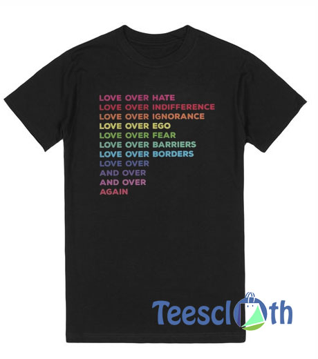 Love Over Hate T Shirt