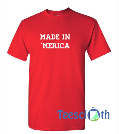 Made In Merica T Shirt