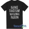 Make Racism Wrong Again T Shirt