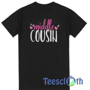 Middle Cousin T Shirt