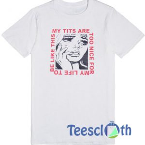 My Tits Are Too Nice For T Shirt