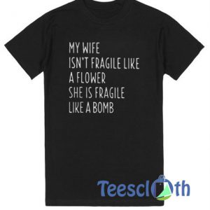 My Wife Isn't Fragile Like T Shirt