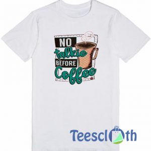 No Talkie Before Coffee T Shirt