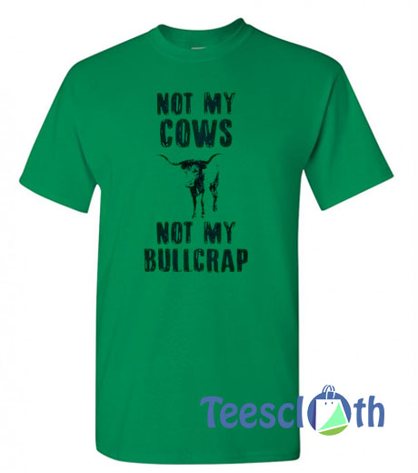 Not My Cows Not My Bullcrap T Shirt