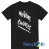 Nothing Changes T Shirt