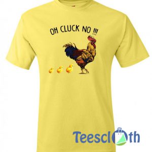 Oh Cluck No T Shirt