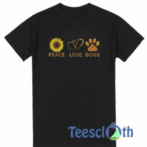Peace Love Dogs T Shirt