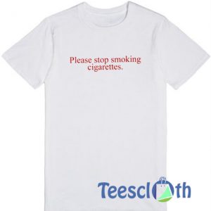Please Stop Smoking Cigarettes T Shirt