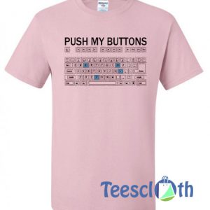 Push My Buttons T Shirt